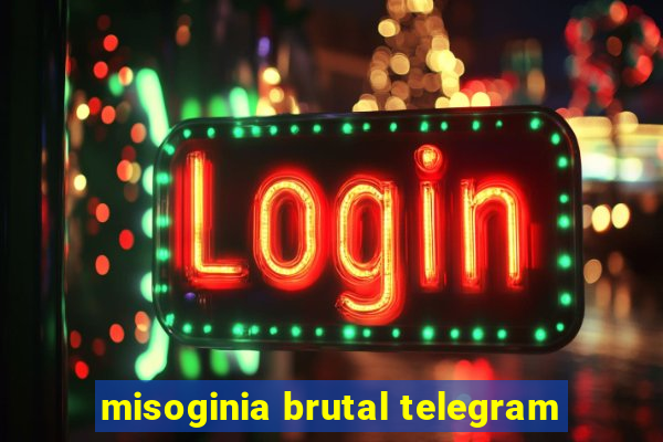 misoginia brutal telegram