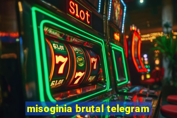 misoginia brutal telegram