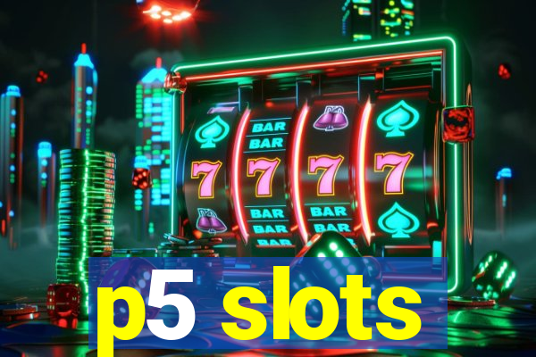 p5 slots