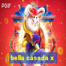 bella casada x