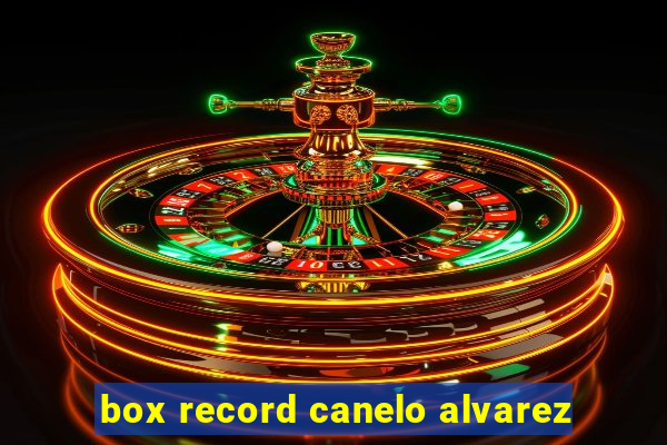 box record canelo alvarez