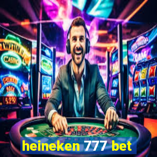 heineken 777 bet