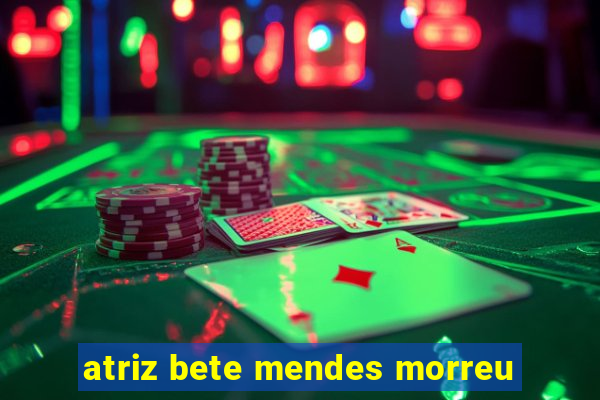 atriz bete mendes morreu