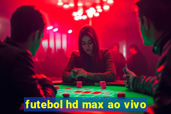 futebol hd max ao vivo