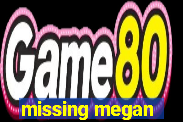 missing megan