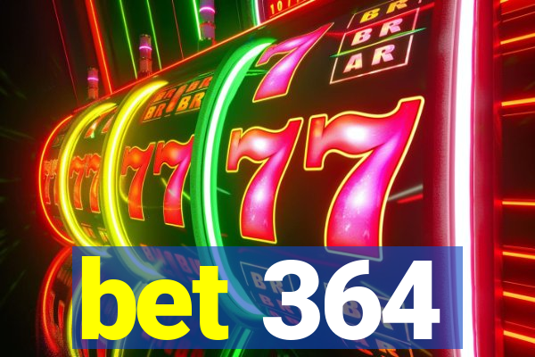 bet 364