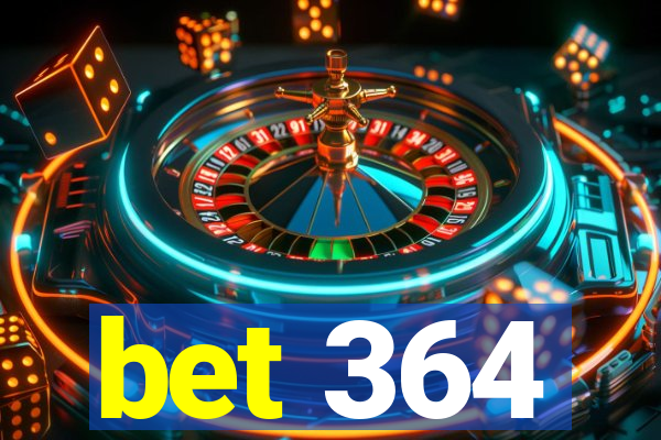 bet 364