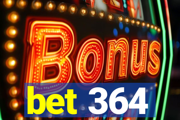 bet 364