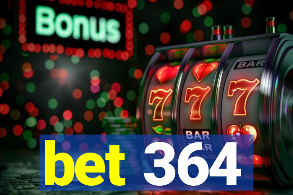 bet 364