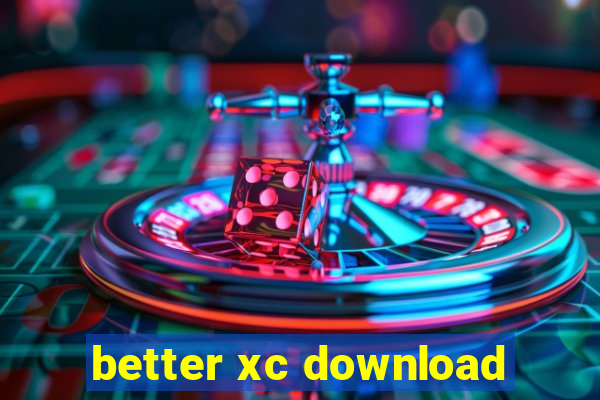 better xc download