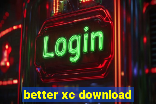 better xc download