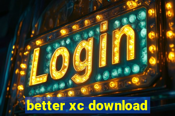 better xc download