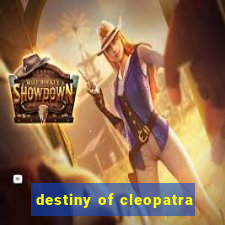 destiny of cleopatra