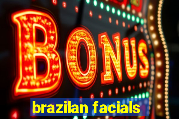 brazilan facials