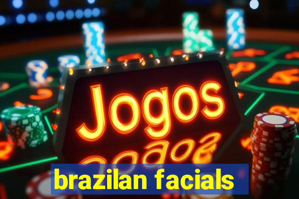 brazilan facials