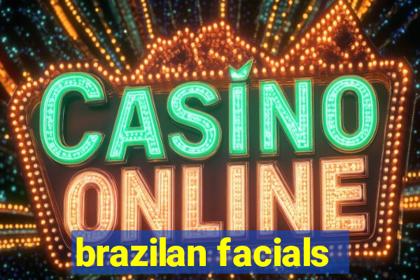 brazilan facials