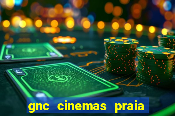 gnc cinemas praia de belas