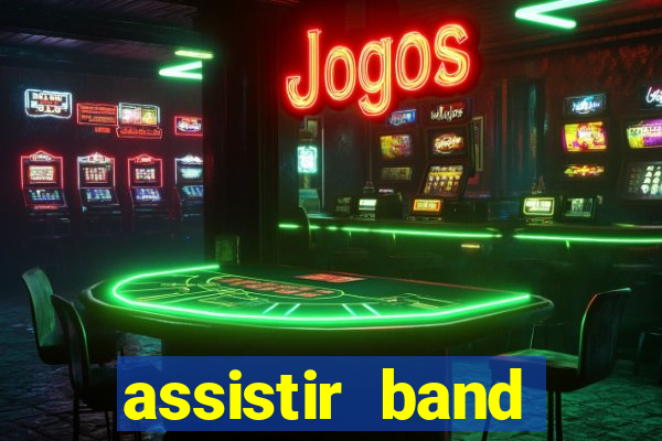 assistir band online ao vivo gratis