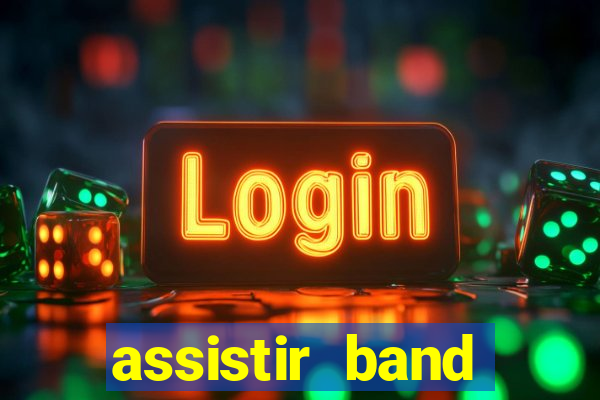 assistir band online ao vivo gratis