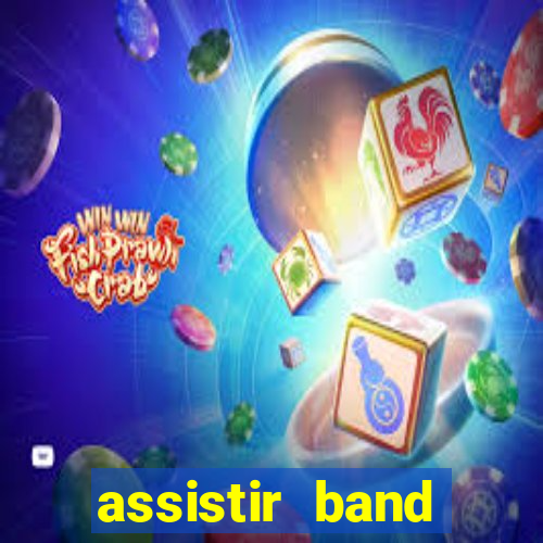 assistir band online ao vivo gratis