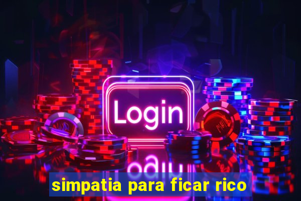 simpatia para ficar rico