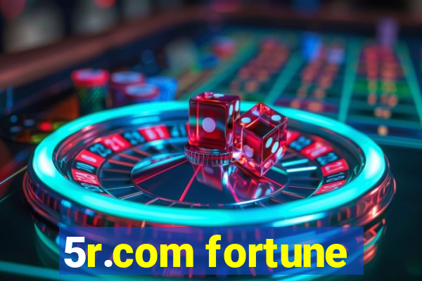 5r.com fortune