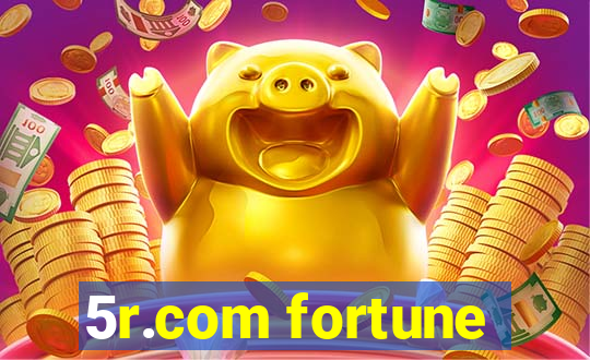 5r.com fortune