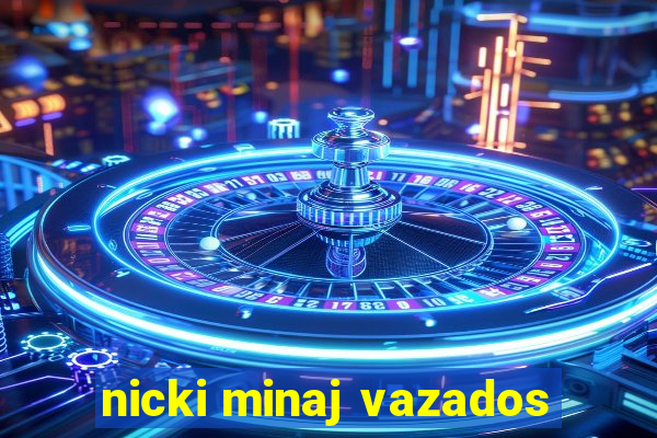 nicki minaj vazados