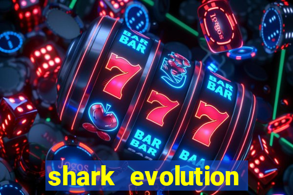 shark evolution dinheiro infinito