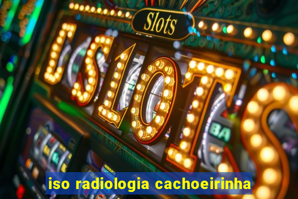 iso radiologia cachoeirinha