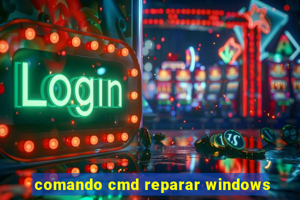 comando cmd reparar windows