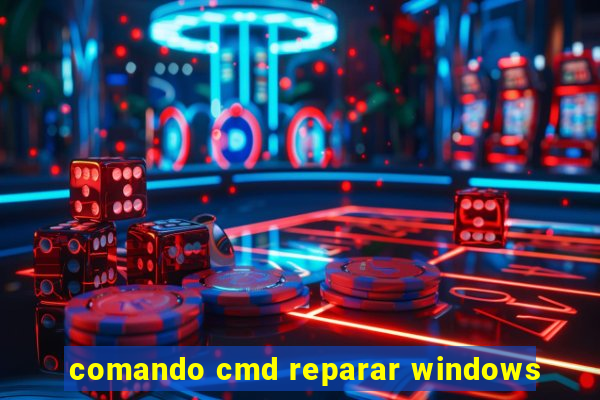 comando cmd reparar windows