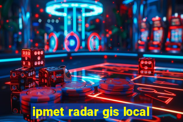 ipmet radar gis local