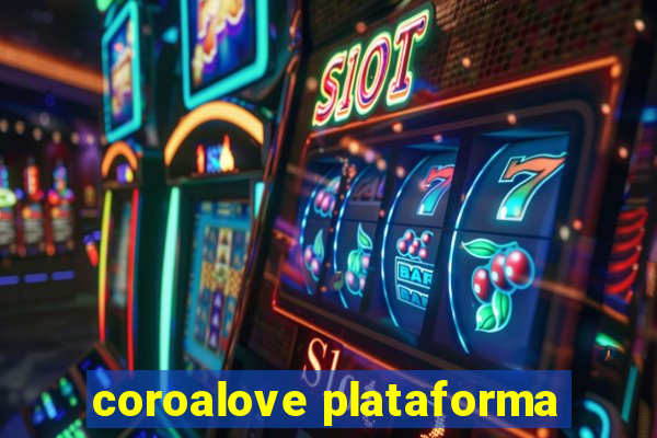 coroalove plataforma