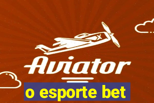 o esporte bet