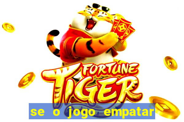 se o jogo empatar hoje quem ganha