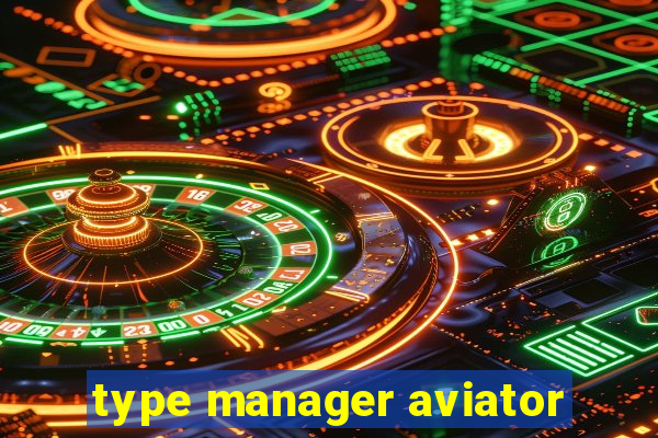 type manager aviator