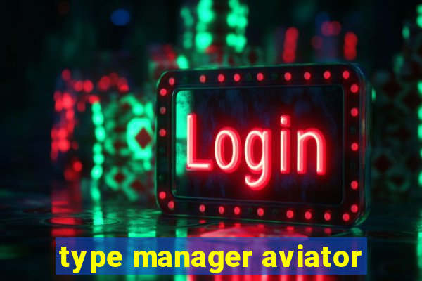 type manager aviator