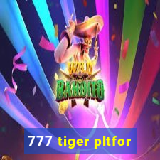 777 tiger pltfor