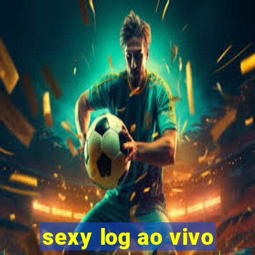 sexy log ao vivo