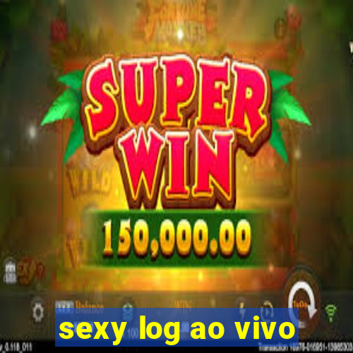 sexy log ao vivo