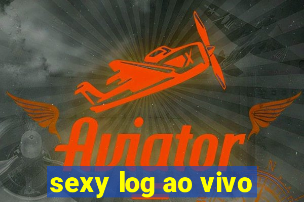 sexy log ao vivo