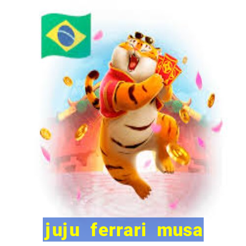 juju ferrari musa botafogo nua