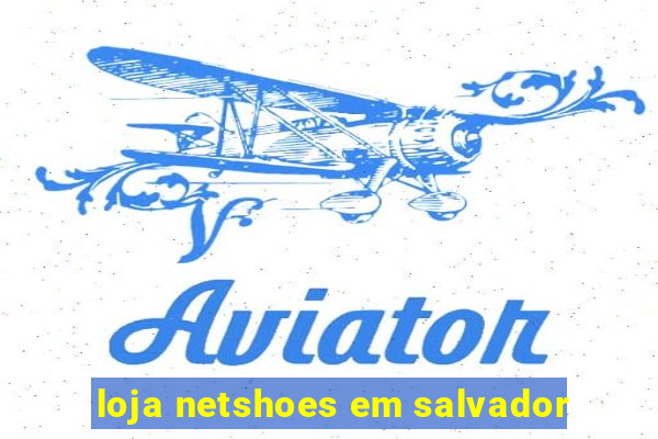 loja netshoes em salvador