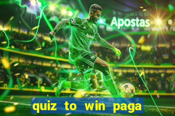 quiz to win paga mesmo quiz money paga mesmo