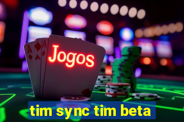 tim sync tim beta