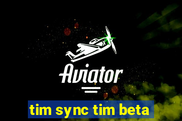 tim sync tim beta