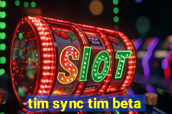 tim sync tim beta