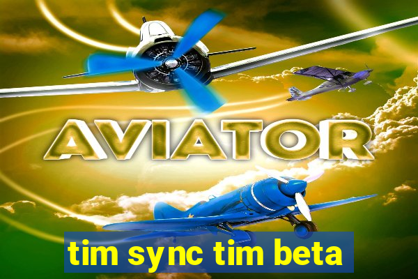 tim sync tim beta