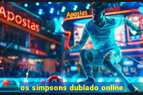 os simpsons dublado online